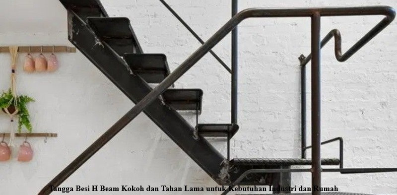 Tangga Besi H Beam Kokoh dan Tahan Lama untuk Kebutuhan Industri dan Rumah
